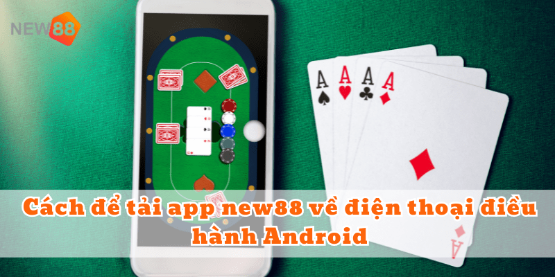Tải App NEW88 Hướng Dẫn Cài Đặt Trên Android và iOS Nhanh Chóng Nhất